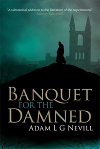 Banquet For the Damned by Adam L.G. Nevill