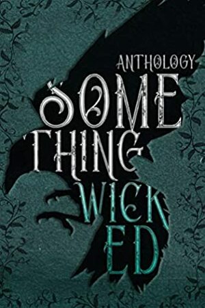 Something Wicked by Abigail Davies, Anna Edwards, C.L. Matthews, A.A. Davies, Missy Ann, T.L. Mayhew, Murphy Wallace, Natalie Bennett, Elizabeth Cash, Claire Marta, Michelle Brown, Lanie Olson, Michelle Pace, B. Celeste, Ally Vance, K.S. Marshall, Emery LeeAnn