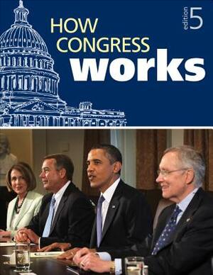 How Congress Works by Congressional Quarterly