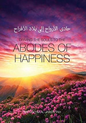 Driving the souls to the Abodes of Happiness by Ibn Qayyim al-Jawziyyah