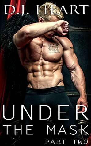 Under The Mask - Part Two by D.J. Heart