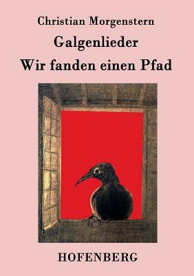 Galgenlieder / Wir fanden einen Pfad by Christian Morgenstern