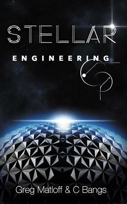 Stellar Engineering by C. Bangs, Greg Matloff