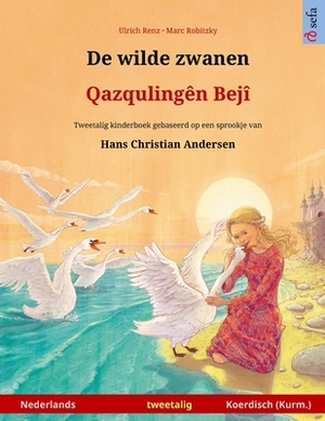 De wilde zwanen - Qazqulingên Bejî (Nederlands - Kurmanji Koerdisch): Tweetalig kinderboek naar een sprookje van Hans Christian Andersen by Ulrich Renz