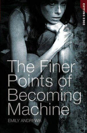 The Finer Points of Becoming Machine by Emily Andrews