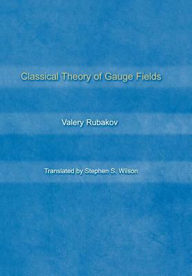 Classical Theory of Gauge Fields by Valery Rubakov