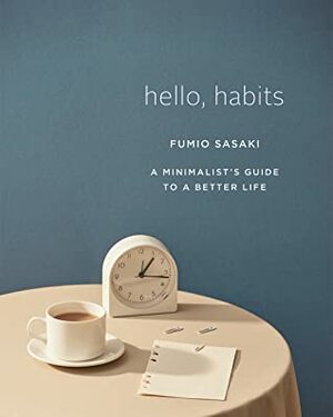 Hello, Habits: A Minimalist's Guide to a Better Life by Fumio Sasaki