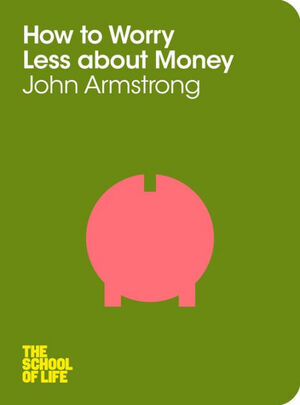How to Worry Less About Money by John Armstrong