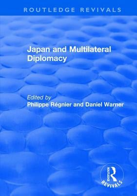 Japan and Multilateral Diplomacy by Philippe Régnier, Daniel Warner
