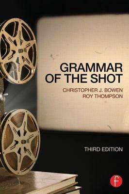 Grammar of the Shot by Christopher J. Bowen, Roy Thompson