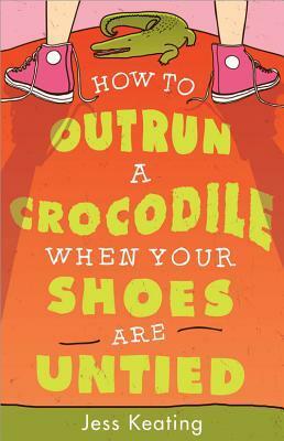 How to Outrun a Crocodile When Your Shoes Are Untied by Jess Keating