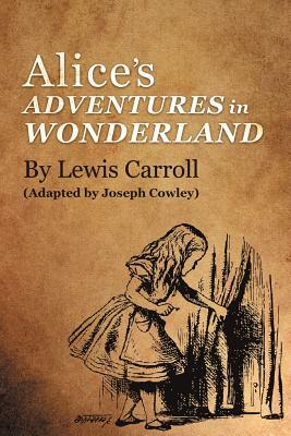 Alice's Adventures in Wonderland by Lewis Carroll: (adapted by Joseph Cowley) by Joseph Cowley