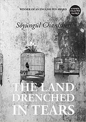 The Land Drenched in Tears by Soyungul Chanisheff, Gareth Stamp, Rahima Mahmut, Iskandar Ding
