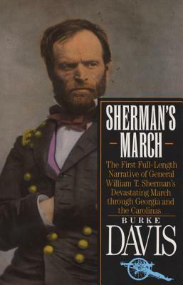 Sherman's March: The First Full-Length Narrative of General William T. Sherman's Devastating March Through Georgia and the Carolinas by Burke Davis