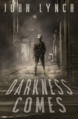 Darkness Comes by John Lynch