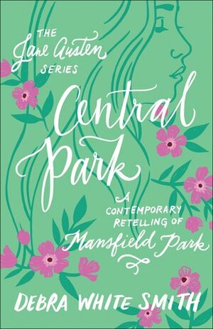 Central Park: A Contemporary Retelling of Mansfield Park by Debra White Smith