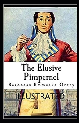 The Elusive Pimpernel Illustrated by Baroness Orczy