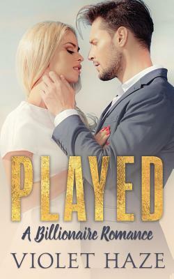 Played: A Billionaire Romance by Violet Haze