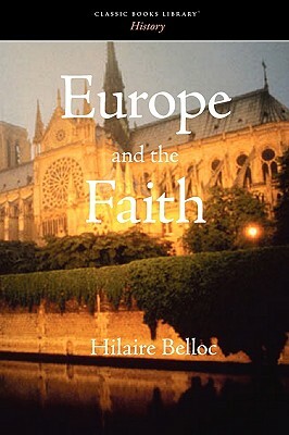 Europe and the Faith by Hilaire Belloc