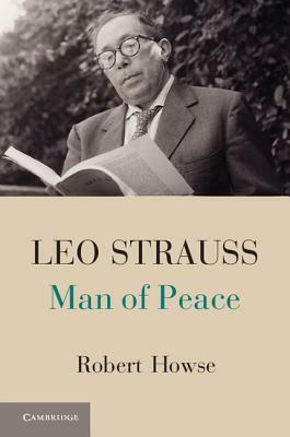 Leo Strauss: Man of Peace by Robert Howse