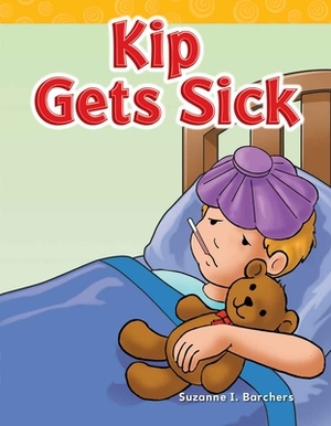 Kip Gets Sick by Suzanne I. Barchers
