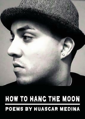 How to Hang the Moon by Huascar Medina