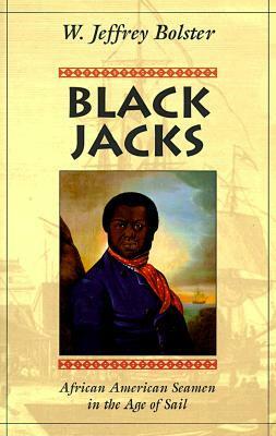 Black Jacks: African American Seamen in the Age of Sail by Marianne Perlak, W. Jeffrey Bolster