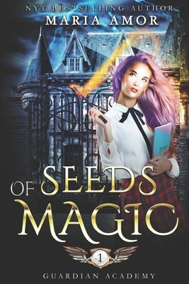 Guardian Academy 1: Seeds Of Magic by Maria Amor