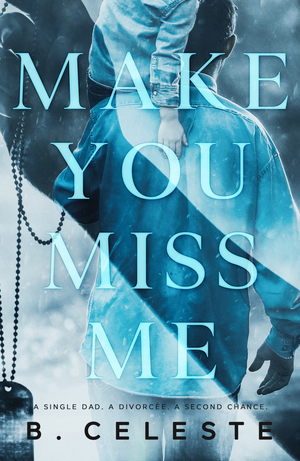Make You Miss Me by B. Celeste