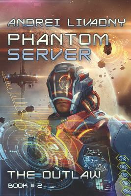The Outlaw (Phantom Server: Book #2) by Andrei Livadny