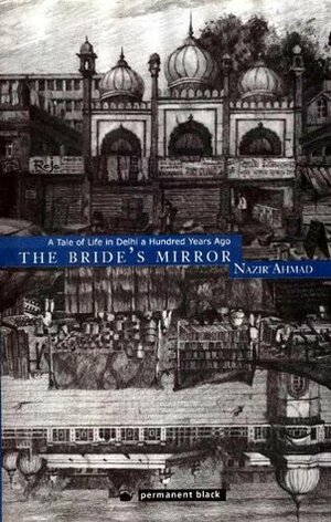 The Bride's Mirror: A Tale of Life in Delhi a Hundred Years Ago by Deputy Nazir Ahmad