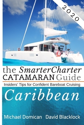 The SmarterCharter CATAMARAN Guide: Caribbean: Insiders' tips for confident BAREBOAT cruising by David Blacklock, Michael Domican
