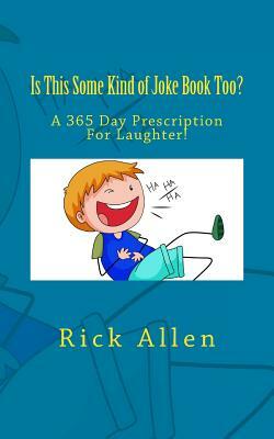 Is This Some Kind of Joke Book Too? by Rick Allen