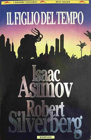 Il figlio del tempo by Isaac Asimov, Robert Silverberg