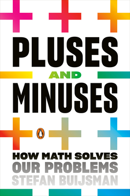 Pluses and Minuses: How Math Solves Our Problems by Stefan Buijsman