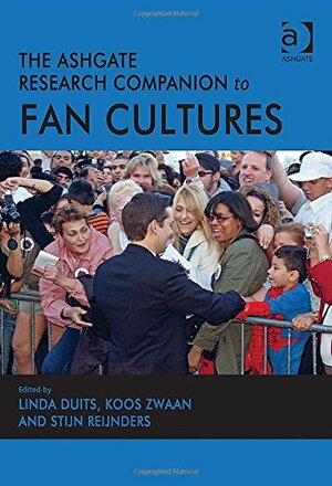 Ashgate Research Companion to Fan Cultures by Linda Duits Koos Zwaan Stijn Reijnders