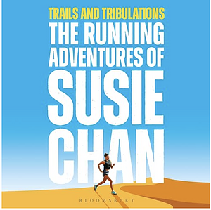 Trails and Tribulations: The Running Adventures of Susie Chan by Susie Chan