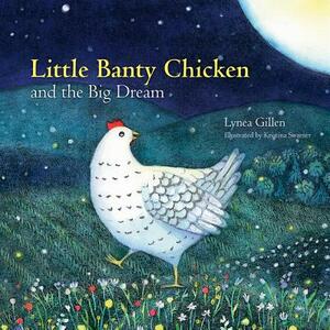 Little Banty Chicken and the Big Dream by Lynea Gillen