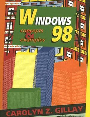 Windows 98: Concepts & Examples [With Disk] by Carolyn Z. Gillay