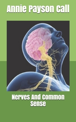 Nerves And Common Sense by Annie Payson Call