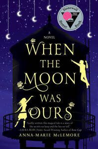 When the Moon was Ours by Anna-Marie McLemore