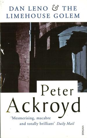 Dan Leno and the Limehouse Golem by Peter Ackroyd