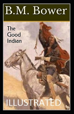 The Good Indian Illustrated by B. M. Bower