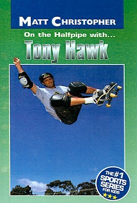 On the Halfpipe With... Tony Hawk by Matt Christopher