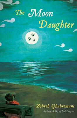 The Moon Daughter by Zohreh K. Ghahremani