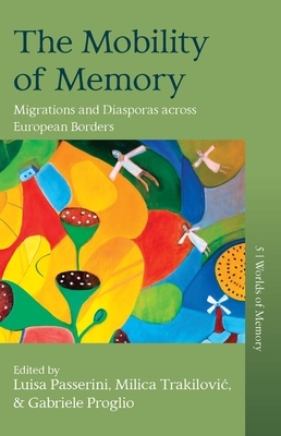 The Mobility of Memory: Migrations and Diasporas Across European Borders by 