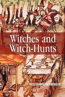 Witches and Witch-Hunts: A Global History by Wolfgang Behringer