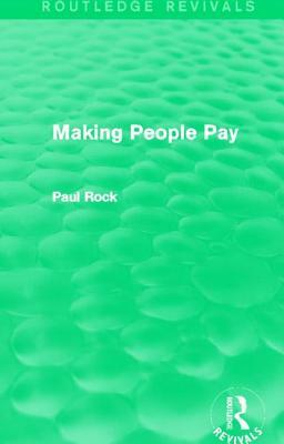 Making People Pay (Routledge Revivals) by Paul Rock