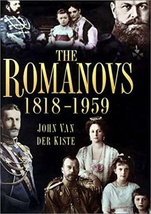 The Romanovs 1818 1959: Alexander Ii Of Russia And His Family by John Van der Kiste