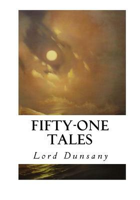 Fifty-One Tales by Lord Dunsany